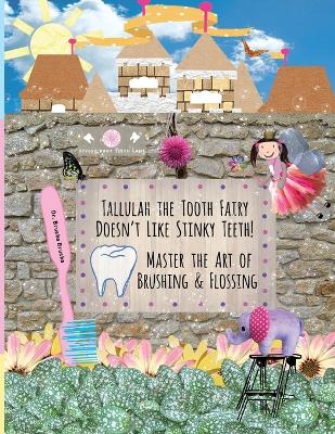 Cover of Tallulah the Tooth Fairy Doesn't Like Stinky Teeth! Master the Art of Brushing & Flossing