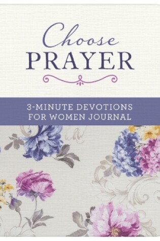 Cover of Choose Prayer: 3-Minute Devotions for Women Journal