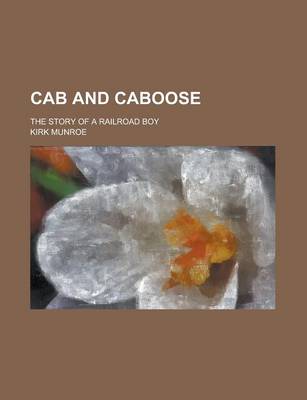 Book cover for Cab and Caboose; The Story of a Railroad Boy