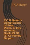 Book cover for T.C.R Baker's Compilations of Four Plays, & Two Novellas