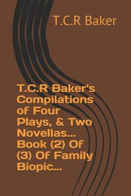 Book cover for T.C.R Baker's Compilations of Four Plays, & Two Novellas