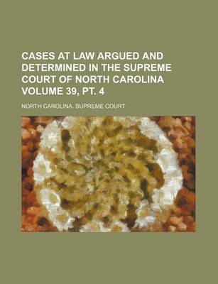 Book cover for Cases at Law Argued and Determined in the Supreme Court of North Carolina Volume 39, PT. 4