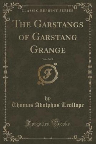 Cover of The Garstangs of Garstang Grange, Vol. 2 of 2 (Classic Reprint)