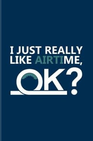 Cover of I Just Really Like Airtime Ok