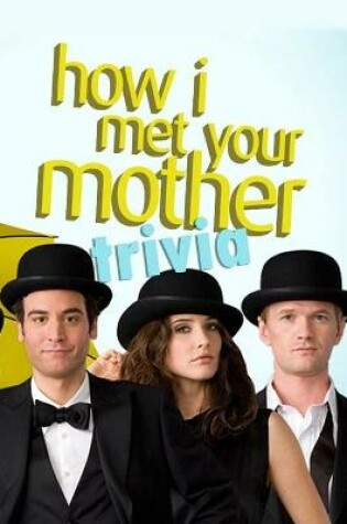 Cover of How I Met Your Mother Trivia