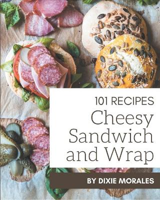 Book cover for 101 Cheesy Sandwich and Wrap Recipes