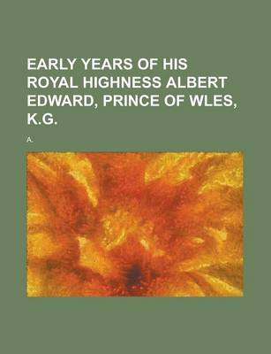 Book cover for Early Years of His Royal Highness Albert Edward, Prince of Wles, K.G