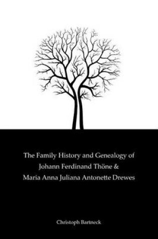 Cover of The Family History And Genealogy of Johann Ferdinand Thoene and Maria Anna Juliana Antonette Drewes