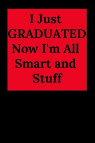 Cover of I Just Graduated Now I'm All Smart and Stuff