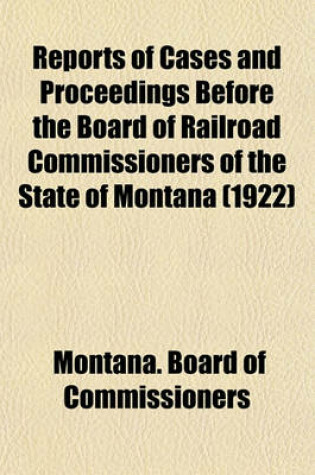 Cover of Reports of Cases and Proceedings Before the Board of Railroad Commissioners of the State of Montana (1922)