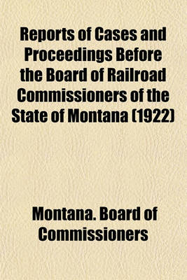 Book cover for Reports of Cases and Proceedings Before the Board of Railroad Commissioners of the State of Montana (1922)