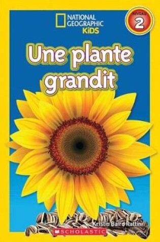 Cover of National Geographic Kids: Une Plante Grandit (Niveau 2)