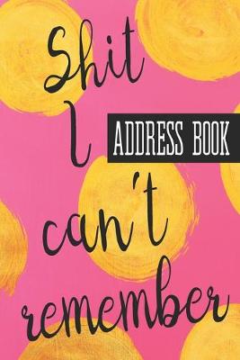 Book cover for Shit I Can't Remember Address Book