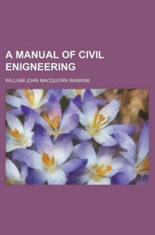 Cover of A Manual of Civil Enigneering