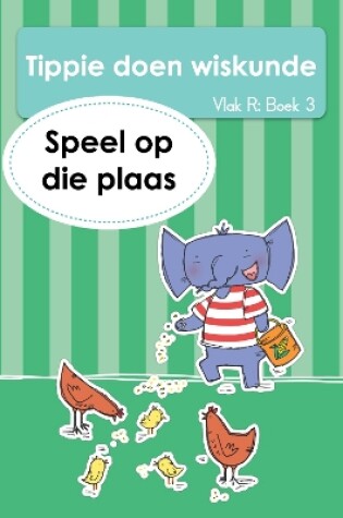 Cover of Tippie doen wiskunde (Vlak R Boek 3): Speel op die plaas