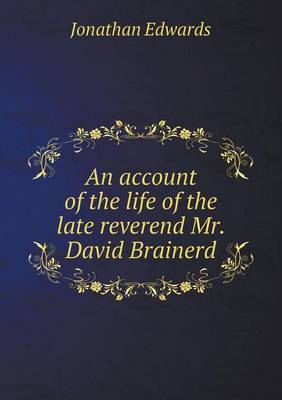 Book cover for An account of the life of the late reverend Mr. David Brainerd
