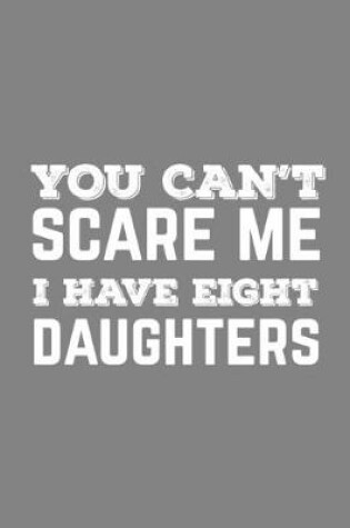 Cover of You Can't Scare Me I Have Eight Daughters