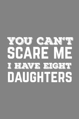 Book cover for You Can't Scare Me I Have Eight Daughters