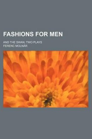 Cover of Fashions for Men; And the Swan Two Plays