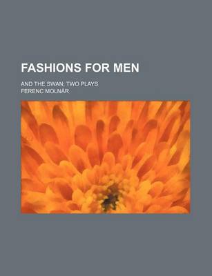 Book cover for Fashions for Men; And the Swan Two Plays