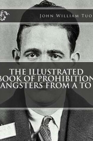 Cover of The Illustrated Book of Prohibition Gangsters from A to Z