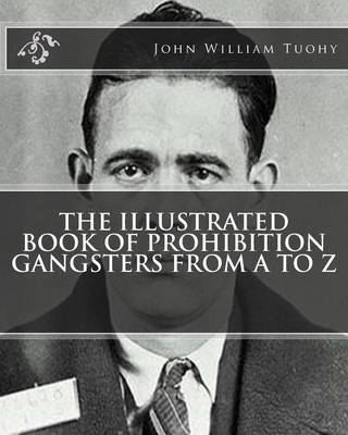 Book cover for The Illustrated Book of Prohibition Gangsters from A to Z