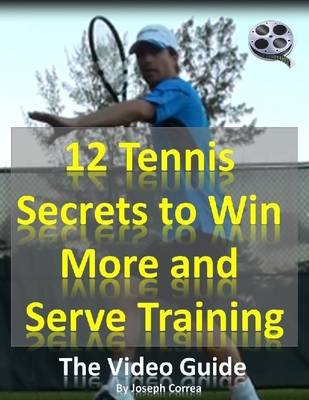 Book cover for 12 Tennis Secrets to Win More and Serve Training: The Video Guide