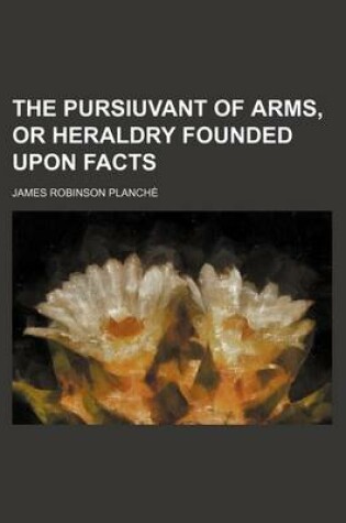 Cover of The Pursiuvant of Arms, or Heraldry Founded Upon Facts