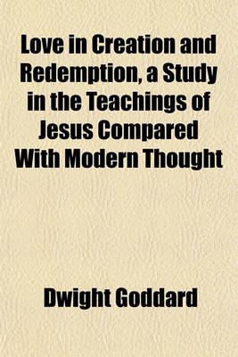 Book cover for Love in Creation and Redemption, a Study in the Teachings of Jesus Compared with Modern Thought