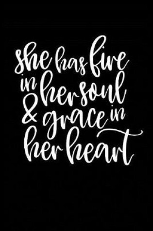 Cover of She Has Fire in Her Soul & Grace in Her Heart