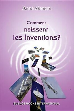 Cover of Comment Naissent Les Inventions? Une Mthode Efficace Pour Obtenir Des Ides Nouvelles