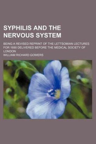 Cover of Syphilis and the Nervous System; Being a Revised Reprint of the Lettsomian Lectures for 1890 Delivered Before the Medical Society of London