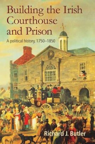 Cover of Building the Irish Courthouse and Prison