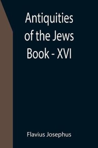 Cover of Antiquities of the Jews; Book - XVI