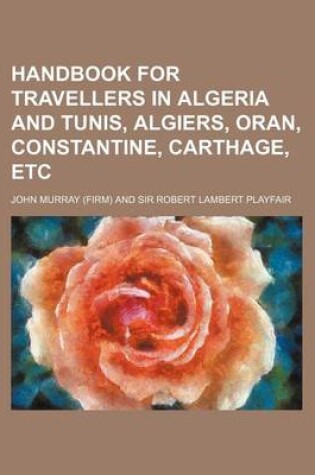 Cover of Handbook for Travellers in Algeria and Tunis, Algiers, Oran, Constantine, Carthage, Etc