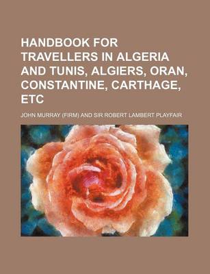 Book cover for Handbook for Travellers in Algeria and Tunis, Algiers, Oran, Constantine, Carthage, Etc