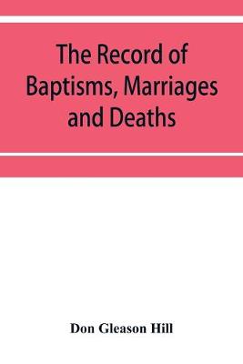 Book cover for The Record of Baptisms, Marriages and Deaths, and Admissions to the church and dismissals therefrom, Transcribed from the church records in the Town of Dedham, Massachusetts 1638-1845. Also all the Epitaphs in the Ancient Burial Place in Dedham, Together with