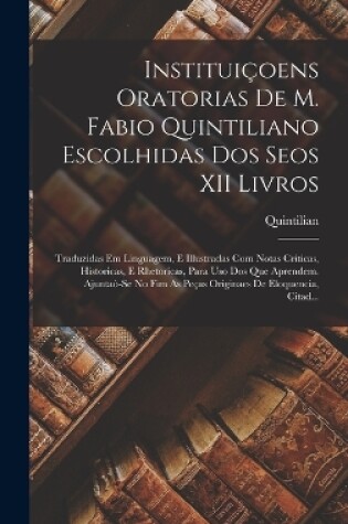 Cover of Instituiçoens Oratorias De M. Fabio Quintiliano Escolhidas Dos Seos XII Livros