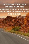 Book cover for It doesn't matter where you are coming from. All that matters is where you are going.