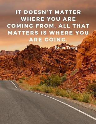 Book cover for It doesn't matter where you are coming from. All that matters is where you are going.