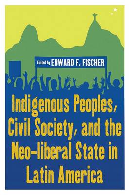 Cover of Indigenous Peoples, Civil Society, and the Neo-liberal State in Latin America