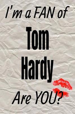 Book cover for I'm a Fan of Tom Hardy Are You? Creative Writing Lined Journal