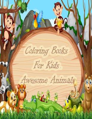 Book cover for Coloring Books For Kids Awesome Animals