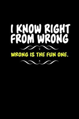 Book cover for I know right from wrong. Wrong is the fun one