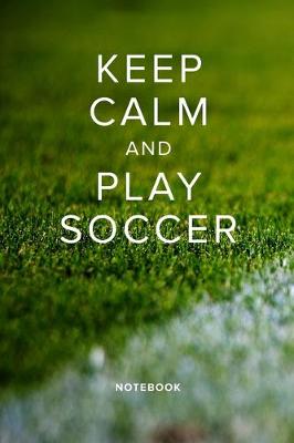 Book cover for Keep Calm And Play Soccer Notebook