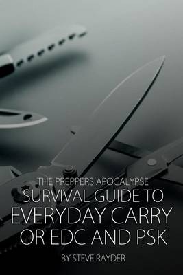 Cover of The Preppers Apocalypse Survival Guide to Everyday Carry or EDC and PSK