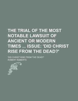 Book cover for The Trial of the Most Notable Lawsuit of Ancient or Modern Times Issue; 'Did Christ Rise from the Dead?'. 'Did Christ Rise from the Dead?'