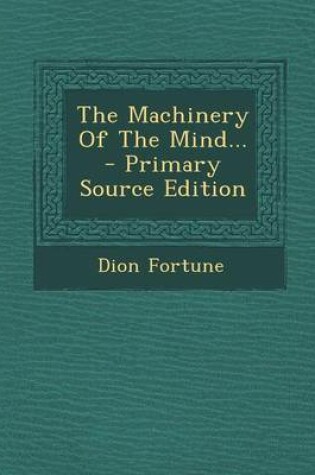 Cover of The Machinery of the Mind...