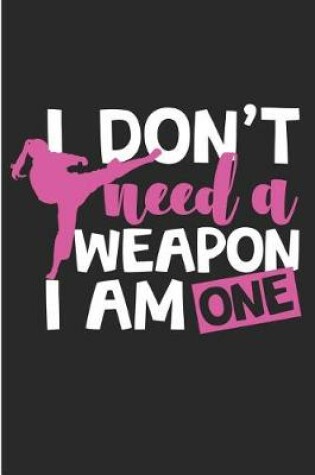 Cover of I Don't Need a Weapon I Am One