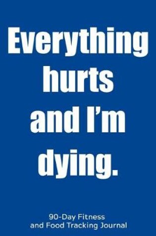 Cover of Everything Hurts and I'm Dying